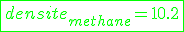 \green \fbox{densite_{methane}=10.2